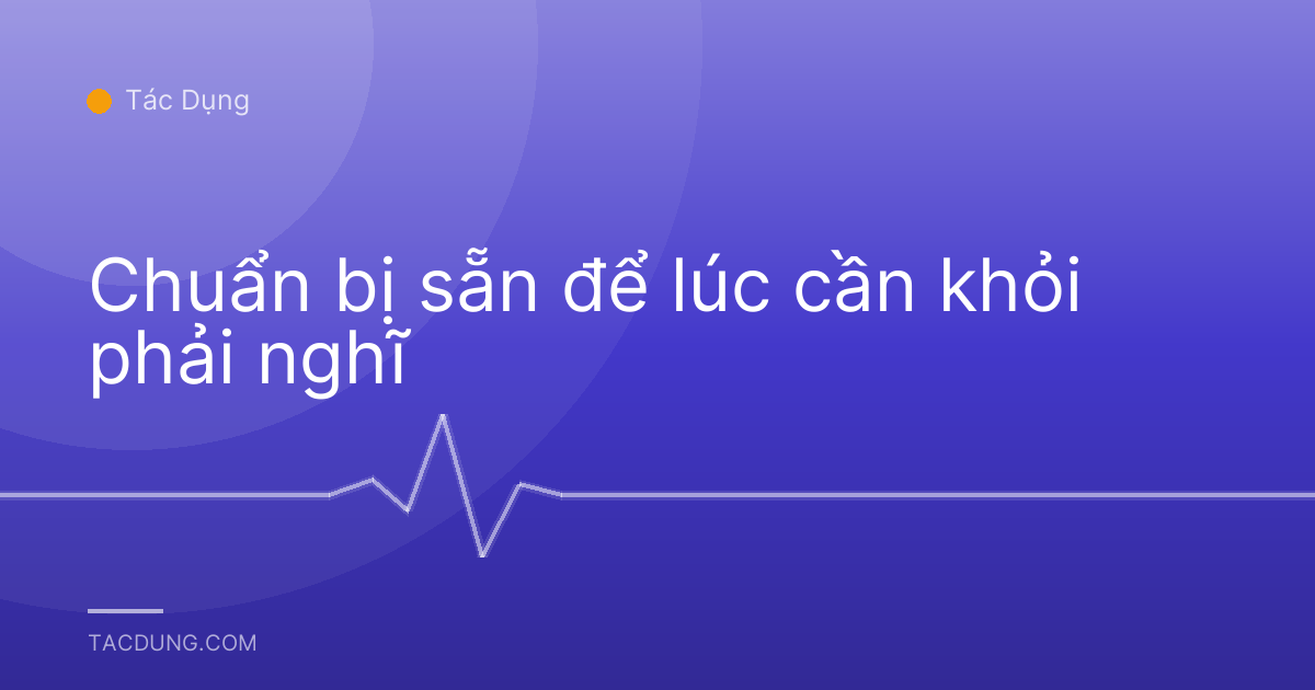 Chuẩn bị sẵn để lúc cần khỏi phải nghĩ