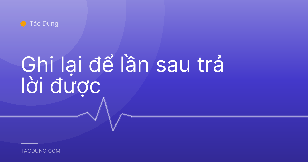 Ghi lại để lần sau trả lời được