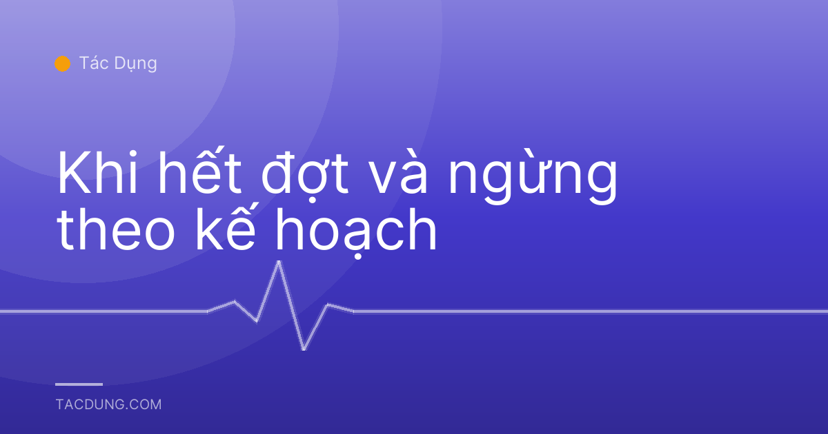 Khi hết đợt và ngừng theo kế hoạch