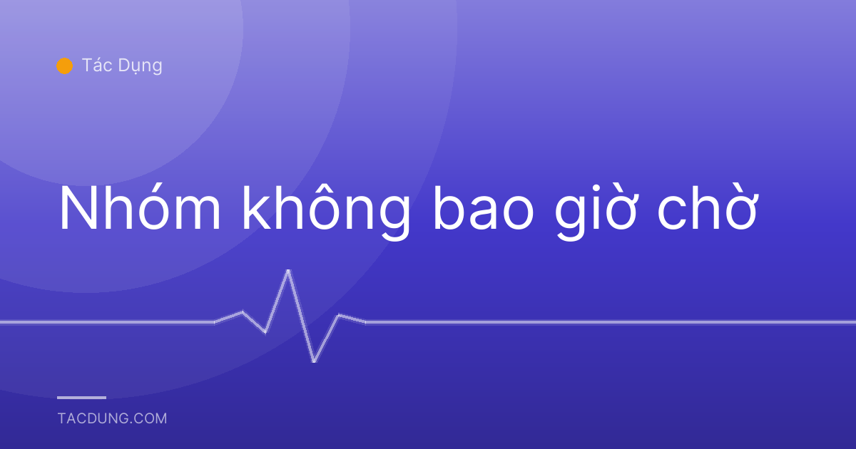 Nhóm không bao giờ chờ