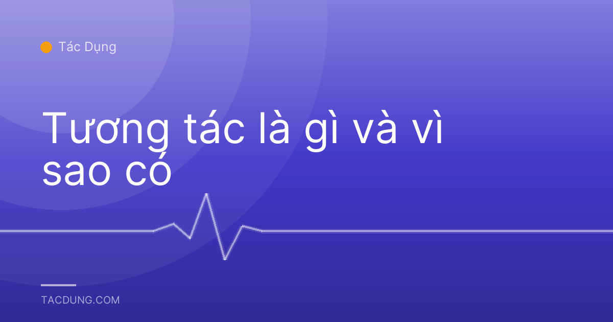 Tương tác là gì và vì sao có