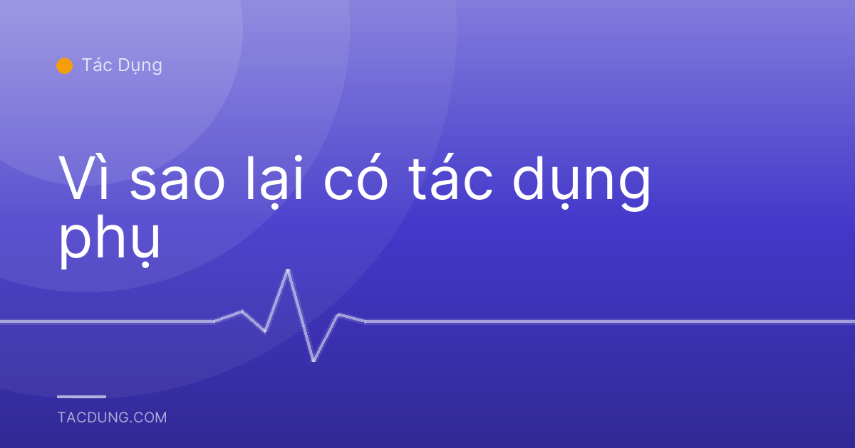 Vì sao lại có tác dụng phụ