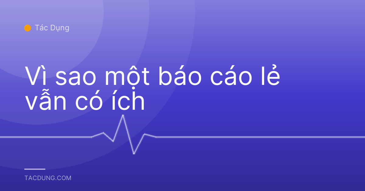 Vì sao một báo cáo lẻ vẫn có ích
